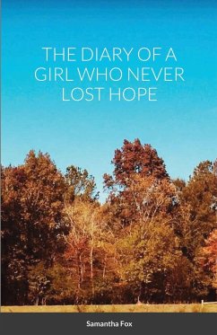 THE DIARY OF A GIRL WHO NEVER LOST HOPE - Fox, Samantha