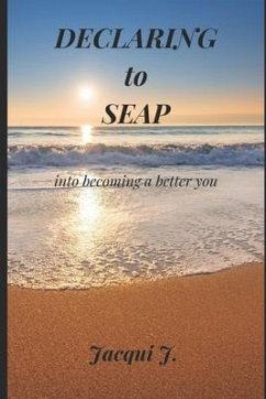 Declaring to SEAP: Daily devotional guide to becoming a better you - J, Jacqui