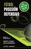 Fútbol. Posesión defensiva: Concepto y 50 tareas para su entrenamiento (Versión Edición Color)