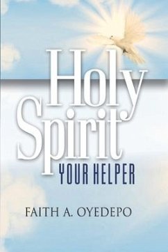 Holy Spirit: Your Helper - Oyedepo, Faith A.