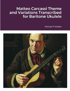 Matteo Carcassi Theme and Variations Transcribed for Baritone Ukulele - Walker, Michael