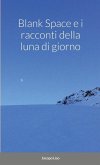 Blank Space e i Racconti della Luna di Giorno Blank Space e i Racconti della Luna di Giorno