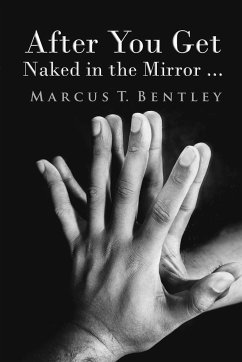 After You Get Naked in The Mirror... - Bentley, Marcus T.