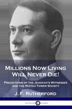 Millions Now Living Will Never Die! - Rutherford, J. F.