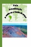 Vale: Privatização - A Saída ou o Fundo do Poço?