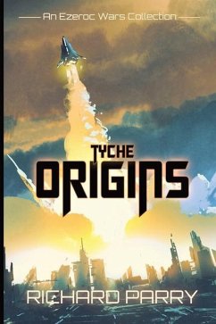 Tyche Origins: Ezeroc Wars: A Space Opera Military Science Fiction Collection (Collects Tyche Origins 1-5) - Parry, Richard