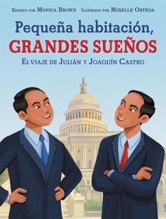 Pequena habitacion, grandes suenos: El viaje de Julian y Joaquin Castro - Brown, Monica