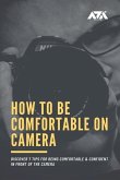 How to Be Comfortable on Camera: Discover 7 Tips for Being Comfortable & Confident in Front of the Camera