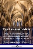 Learned Men: How the King James Version was Made; the Great Religious Scholars who Translated Bible Scripture to Exquisite English