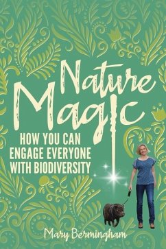 Nature Magic: How You Can Engage Everyone With Biodiversity - Bermingham, Mary