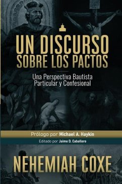 Un Discurso sobre los Pactos: Una perspectiva Bautista Particular y Confesional - Caballero, Jaime D.