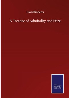 A Treatise of Admirality and Prize - Roberts, David