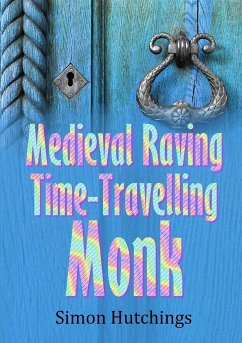 The Medieval Raving Time-Travelling Monk - Hutchings, Simon