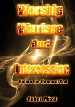 Worship, Warfare and Intercession before the throne of God - Misst, Robert