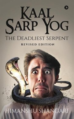 Kaal Sarp Yog: The Deadliest Serpent: Revised Edition - Himanshu Shangari