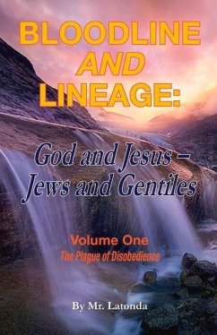 Bloodline and Lineage: God and Jesus, Jews and Gentiles: The Plague of Disobedience Volume 1 - Latonda