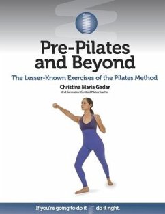 Pre-Pilates and Beyond: The Lesser-Known Exercises of the Pilates Method - Gadar, Christina Maria