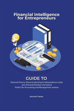 Financial intelligence for entrepreneurs - Guide to financial literacy, financial planning & independence create your financial freedom and peace ! Perfect for Accounting and Management markets - Parkerr, Kenneth