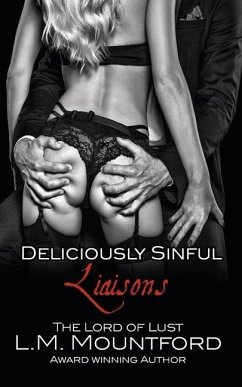 Deliciously Sinful Liaisons: A Steamy Romance Boxset by The Lord of Lust - Mountford, L. M.