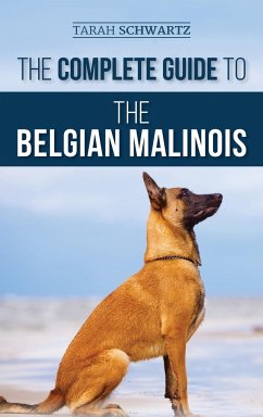 The Complete Guide to the Belgian Malinois - Schwartz, Tarah