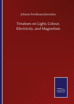 Treatises on Light, Colour, Electricity, and Magnetism