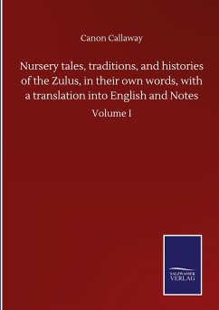 Nursery tales, traditions, and histories of the Zulus, in their own words, with a translation into English and Notes