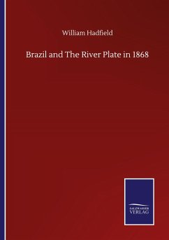 Brazil and The River Plate in 1868 - Hadfield, William