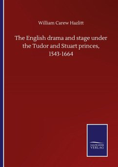 The English drama and stage under the Tudor and Stuart princes, 1543-1664