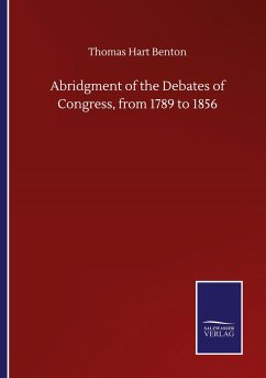 Abridgment of the Debates of Congress, from 1789 to 1856 - Benton, Thomas Hart