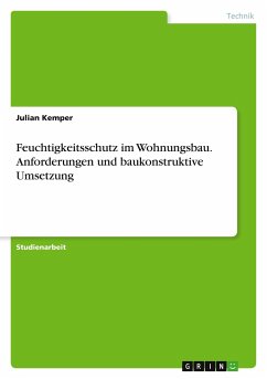Feuchtigkeitsschutz im Wohnungsbau. Anforderungen und baukonstruktive Umsetzung - Kemper, Julian