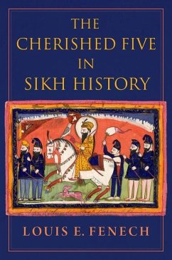 The Cherished Five in Sikh History - Fenech, Louis E