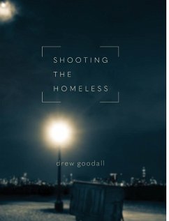 Shooting the Homeless - Goodall, Drew L