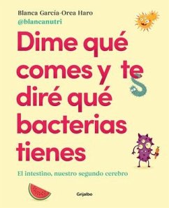 Dime Qué Comes Y Te Diré Qué Bacterias Tienes / Tell Me What You Eat and I'll Tell You What Bacteria You Have - Garcia -. Orea Haro, Blanca