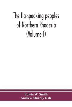 The Ila-speaking peoples of Northern Rhodesia (Volume I) - W. Smith, Edwin; Murray Dale, Andrew