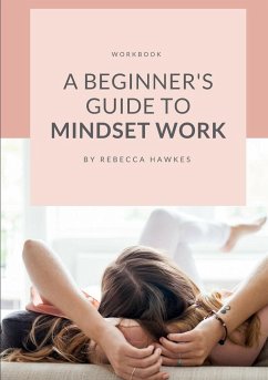 A Beginner's Guide to Mindset Work - Hawkes, Rebecca