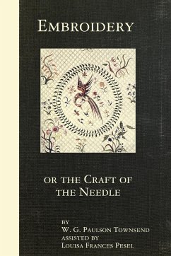 Embroidery or the Craft of the Needle - Townsend, W. G. Paulson; Pesel, Louisa Frances