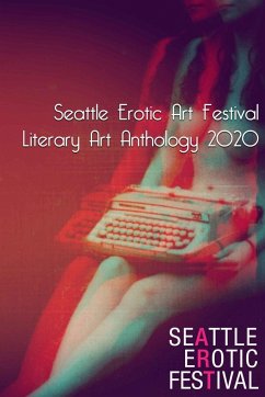 Seattle Erotic Art Festival Literary Art Anthology 2020 - Dietrich, Claire; Various Artists