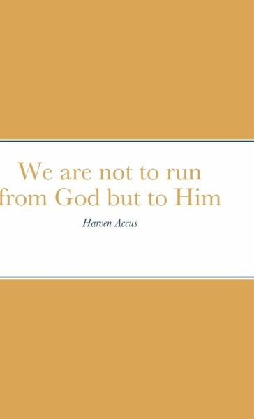 We are not to run from God but to Him We are not to run from God but to Him