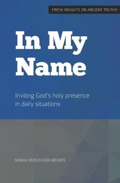 in My Name: Inviting God's holy presence in daily situations - Verschoor-Meijers, Marja