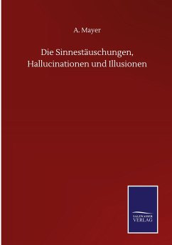 Die Sinnestäuschungen, Hallucinationen und Illusionen - Mayer, A.