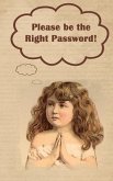 Please be the Right Password: Internet passwords, addresses and usernames, humorous cover with A-Z index