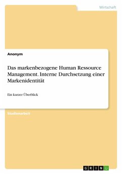 Das markenbezogene Human Ressource Management. Interne Durchsetzung einer Markenidentität - Anonym