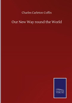 Our New Way round the World - Coffin, Charles Carleton