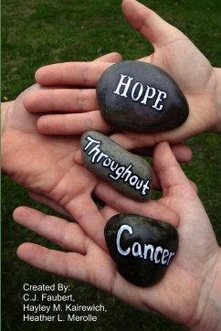 Hope Throughout Cancer - Faubert, C. J.; Kairewich, Hayley M.; Merolle, Heather L.