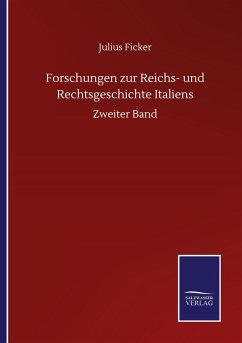 Forschungen zur Reichs- und Rechtsgeschichte Italiens - Ficker, Julius