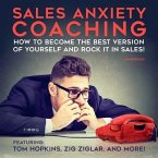 Sales Anxiety Coaching Lib/E: How to Become the Best Version of Yourself and Rock It in Sales!