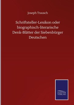 Schriftsteller-Lexikon oder biographisch-literarische Denk-Blätter der Siebenbürger Deutschen