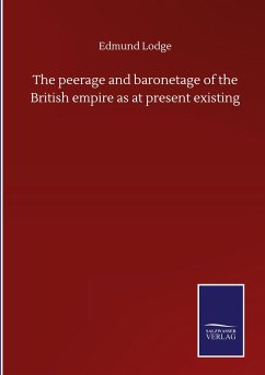 The peerage and baronetage of the British empire as at present existing - Lodge, Edmund