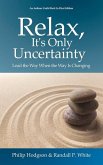 Relax, It's Only Uncertainty: Lead the Way When the Way Is Changing