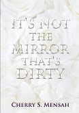 It's Not the Mirror That's Dirty It's Not the Mirror That's Dirty